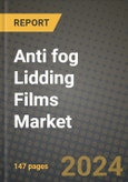 2024 Anti fog Lidding Films Market Outlook Report: Industry Size, Market Shares Data, Insights, Growth Trends, Opportunities, Competition 2023 to 2031- Product Image