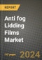 2024 Anti fog Lidding Films Market Outlook Report: Industry Size, Market Shares Data, Insights, Growth Trends, Opportunities, Competition 2023 to 2031 - Product Image