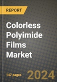 2024 Colorless Polyimide Films Market Outlook Report: Industry Size, Market Shares Data, Insights, Growth Trends, Opportunities, Competition 2023 to 2031- Product Image