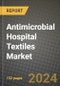 2024 Antimicrobial Hospital Textiles Market Outlook Report: Industry Size, Market Shares Data, Insights, Growth Trends, Opportunities, Competition 2023 to 2031 - Product Thumbnail Image