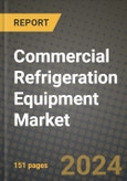 2024 Commercial Refrigeration Equipment Market Outlook Report: Industry Size, Market Shares Data, Insights, Growth Trends, Opportunities, Competition 2023 to 2031- Product Image