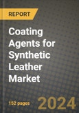 2024 Coating Agents for Synthetic Leather Market Outlook Report: Industry Size, Market Shares Data, Insights, Growth Trends, Opportunities, Competition 2023 to 2031- Product Image