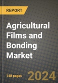 2024 Agricultural Films and Bonding Market Outlook Report: Industry Size, Market Shares Data, Insights, Growth Trends, Opportunities, Competition 2023 to 2031- Product Image