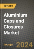 2024 Aluminium Caps and Closures Market Outlook Report: Industry Size, Market Shares Data, Insights, Growth Trends, Opportunities, Competition 2023 to 2031- Product Image
