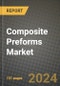 2024 Composite Preforms Market Outlook Report: Industry Size, Market Shares Data, Insights, Growth Trends, Opportunities, Competition 2023 to 2031 - Product Thumbnail Image
