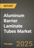 2025 Aluminum Barrier Laminate Tubes Market Outlook Report: Industry Size, Market Shares Data, Insights, Growth Trends, Opportunities, Competition 2024 to 2032- Product Image