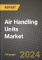 2024 Air Handling Units Market Outlook Report: Industry Size, Market Shares Data, Insights, Growth Trends, Opportunities, Competition 2023 to 2031 - Product Thumbnail Image