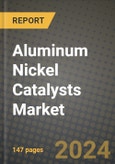 2024 Aluminum Nickel Catalysts Market Outlook Report: Industry Size, Market Shares Data, Insights, Growth Trends, Opportunities, Competition 2023 to 2031- Product Image