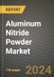 2024 Aluminum Nitride Powder Market Outlook Report: Industry Size, Market Shares Data, Insights, Growth Trends, Opportunities, Competition 2023 to 2031 - Product Thumbnail Image