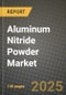 2024 Aluminum Nitride Powder Market Outlook Report: Industry Size, Market Shares Data, Insights, Growth Trends, Opportunities, Competition 2023 to 2031 - Product Image