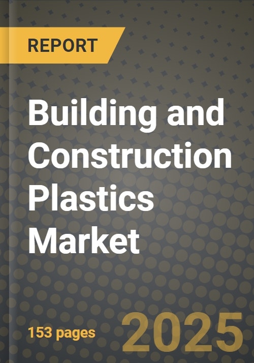 Building and Construction Plastics Market Forecast (20252032