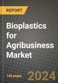 2024 Bioplastics for Agribusiness Market Outlook Report: Industry Size, Market Shares Data, Insights, Growth Trends, Opportunities, Competition 2023 to 2031- Product Image