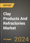 2024 Clay Products And Refractories Market Outlook Report: Industry Size, Market Shares Data, Insights, Growth Trends, Opportunities, Competition 2023 to 2031- Product Image