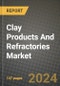 2023 Clay Products and Refractories Market Outlook Report - Market Size, Market Split, Market Shares Data, Insights, Trends, Opportunities, Companies: Growth Forecasts by Product Type, Application, and Region from 2022 to 2030 - Product Image