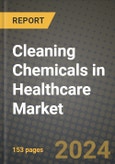 2024 Cleaning Chemicals in Healthcare Market Outlook Report: Industry Size, Market Shares Data, Insights, Growth Trends, Opportunities, Competition 2023 to 2031- Product Image