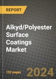 2024 Alkyd/Polyester Surface Coatings Market Outlook Report: Industry Size, Market Shares Data, Insights, Growth Trends, Opportunities, Competition 2023 to 2031- Product Image