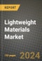 2023 Lightweight Materials Market Outlook Report - Market Size, Market Split, Market Shares Data, Insights, Trends, Opportunities, Companies: Growth Forecasts by Product Type, Application, and Region from 2022 to 2030 - Product Image