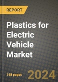 2024 Plastics for Electric Vehicle Market Outlook Report: Industry Size, Market Shares Data, Insights, Growth Trends, Opportunities, Competition 2023 to 2031- Product Image