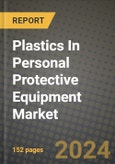 2024 Plastics In Personal Protective Equipment Market Outlook Report: Industry Size, Market Shares Data, Insights, Growth Trends, Opportunities, Competition 2023 to 2031- Product Image