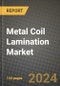 2024 Metal Coil Lamination Market Outlook Report: Industry Size, Market Shares Data, Insights, Growth Trends, Opportunities, Competition 2023 to 2031 - Product Thumbnail Image
