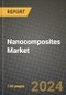2024 Nanocomposites Market Outlook Report: Industry Size, Market Shares Data, Insights, Growth Trends, Opportunities, Competition 2023 to 2031 - Product Image