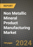 2023 Non Metallic Mineral Product Manufacturing Market Outlook Report - Market Size, Market Split, Market Shares Data, Insights, Trends, Opportunities, Companies: Growth Forecasts by Product Type, Application, and Region from 2022 to 2030- Product Image