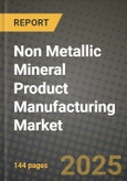 2024 Non Metallic Mineral Product Manufacturing Market Outlook Report: Industry Size, Market Shares Data, Insights, Growth Trends, Opportunities, Competition 2023 to 2031- Product Image