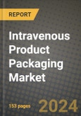 2024 Intravenous Product Packaging Market Outlook Report: Industry Size, Market Shares Data, Insights, Growth Trends, Opportunities, Competition 2023 to 2031- Product Image