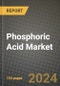 2024 Phosphoric Acid Market Outlook Report: Industry Size, Market Shares Data, Insights, Growth Trends, Opportunities, Competition 2023 to 2031 - Product Image