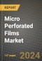 2024 Micro Perforated Films Market Outlook Report: Industry Size, Market Shares Data, Insights, Growth Trends, Opportunities, Competition 2023 to 2031 - Product Image