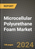 2024 Microcellular Polyurethane Foam Market Outlook Report: Industry Size, Market Shares Data, Insights, Growth Trends, Opportunities, Competition 2023 to 2031- Product Image