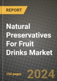 2024 Natural Preservatives For Fruit Drinks Market Outlook Report: Industry Size, Market Shares Data, Insights, Growth Trends, Opportunities, Competition 2023 to 2031- Product Image