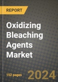 2024 Oxidizing Bleaching Agents Market Outlook Report: Industry Size, Market Shares Data, Insights, Growth Trends, Opportunities, Competition 2023 to 2031- Product Image