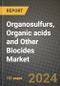 2023 Organosulfurs, Organic Acids and Other Biocides Market Outlook Report - Market Size, Market Split, Market Shares Data, Insights, Trends, Opportunities, Companies: Growth Forecasts by Product Type, Application, and Region from 2022 to 2030 - Product Image