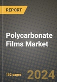2024 Polycarbonate Films Market Outlook Report: Industry Size, Market Shares Data, Insights, Growth Trends, Opportunities, Competition 2023 to 2031- Product Image