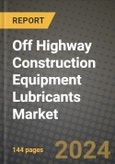 2024 Off Highway Construction Equipment Lubricants Market Outlook Report: Industry Size, Market Shares Data, Insights, Growth Trends, Opportunities, Competition 2023 to 2031- Product Image