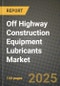 2025 Off Highway Construction Equipment Lubricants Market Outlook Report: Industry Size, Market Shares Data, Insights, Growth Trends, Opportunities, Competition 2024 to 2032 - Product Image