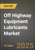 2024 Off Highway Equipment Lubricants Market Outlook Report: Industry Size, Market Shares Data, Insights, Growth Trends, Opportunities, Competition 2023 to 2031- Product Image