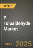 2024 P Tolualdehyde Market Outlook Report: Industry Size, Market Shares Data, Insights, Growth Trends, Opportunities, Competition 2023 to 2031- Product Image