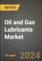 2024 Oil and Gas Lubricants Market Outlook Report: Industry Size, Market Shares Data, Insights, Growth Trends, Opportunities, Competition 2023 to 2031 - Product Image