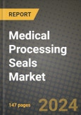2024 Medical Processing Seals Market Outlook Report: Industry Size, Market Shares Data, Insights, Growth Trends, Opportunities, Competition 2023 to 2031- Product Image