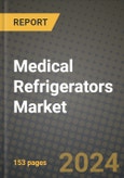 2024 Medical Refrigerators Market Outlook Report: Industry Size, Market Shares Data, Insights, Growth Trends, Opportunities, Competition 2023 to 2031- Product Image
