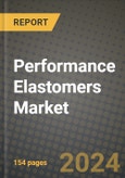2024 Performance Elastomers Market Outlook Report: Industry Size, Market Shares Data, Insights, Growth Trends, Opportunities, Competition 2023 to 2031- Product Image