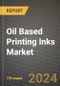 2024 Oil Based Printing Inks Market Outlook Report: Industry Size, Market Shares Data, Insights, Growth Trends, Opportunities, Competition 2023 to 2031 - Product Image