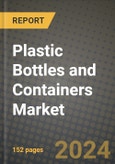 2024 Plastic Bottles and Containers Market Outlook Report: Industry Size, Market Shares Data, Insights, Growth Trends, Opportunities, Competition 2023 to 2031- Product Image