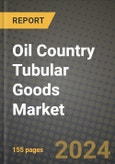 2024 Oil Country Tubular Goods Market Outlook Report: Industry Size, Market Shares Data, Insights, Growth Trends, Opportunities, Competition 2023 to 2031- Product Image