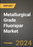 2024 Metallurgical Grade Fluorspar Market Outlook Report: Industry Size, Market Shares Data, Insights, Growth Trends, Opportunities, Competition 2023 to 2031- Product Image