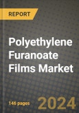 2024 Polyethylene Furanoate Films Market Outlook Report: Industry Size, Market Shares Data, Insights, Growth Trends, Opportunities, Competition 2023 to 2031- Product Image