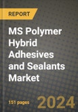 2024 MS Polymer Hybrid Adhesives and Sealants Market Outlook Report: Industry Size, Market Shares Data, Insights, Growth Trends, Opportunities, Competition 2023 to 2031- Product Image