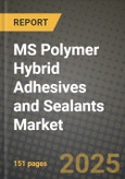 2025 MS Polymer Hybrid Adhesives and Sealants Market Outlook Report: Industry Size, Market Shares Data, Insights, Growth Trends, Opportunities, Competition 2024 to 2032- Product Image